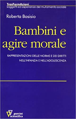 Bambini e agire morale - Rappresentazioni delle norme e dei diritti nell'infanzia e nell'adolescenza