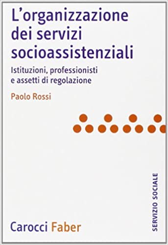 L'organizzazione dei servizi socioassistenziali. Istituzioni, professionisti e assetti di regolazione
