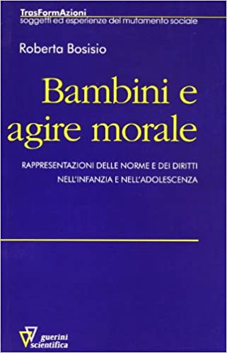 Bambini e agire morale - Rappresentazioni delle norme e dei diritti nell'infanzia e nell'adolescenza