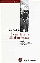La via italiana alla democrazia - Storia della Repubblica 1946-2013